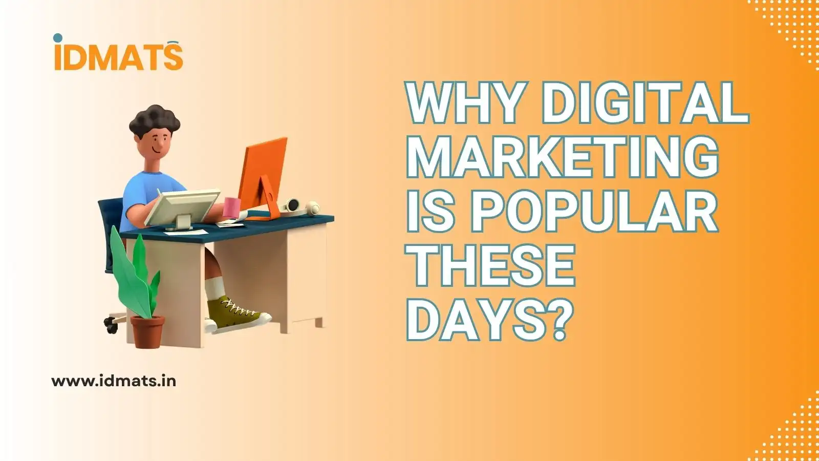 Why Digital Marketing is Popular These Days?