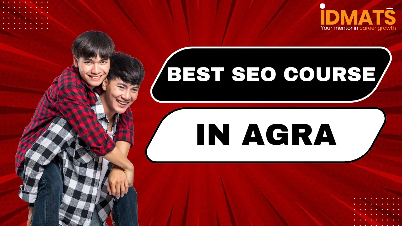 Best SEO Course in Agra – Learn Search Engine Optimization at IDMATS